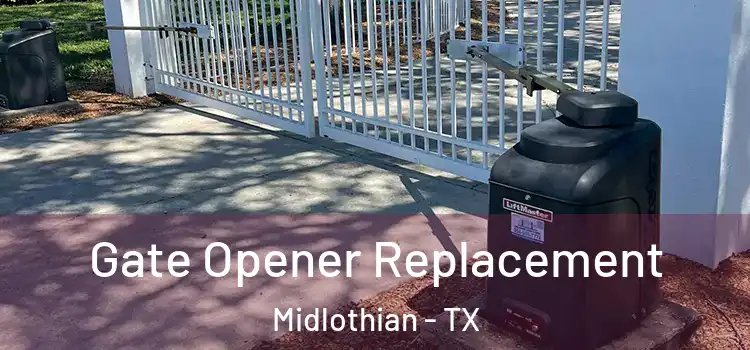 Gate Opener Replacement Midlothian - TX